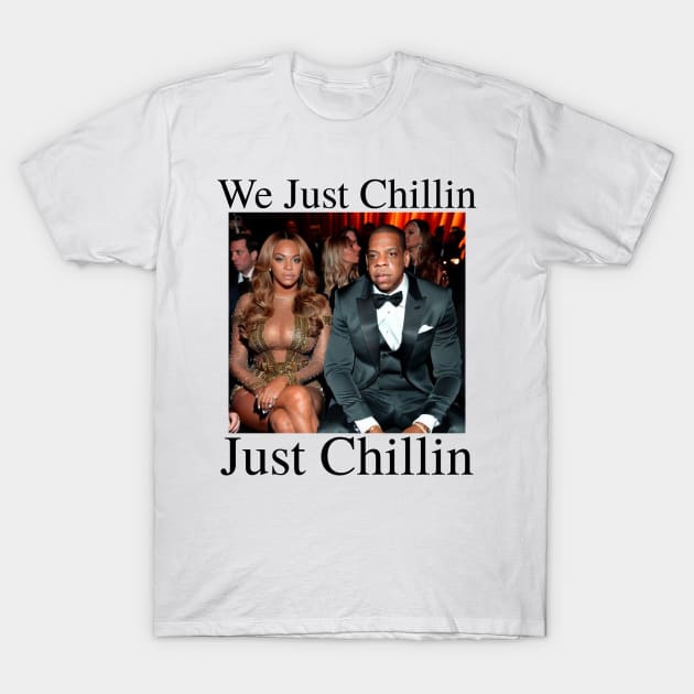 We Just Chillin Just Chillin T-Shirt by blueversion